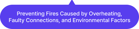 Fire prevention against overheating, improper connections, and environmental factors